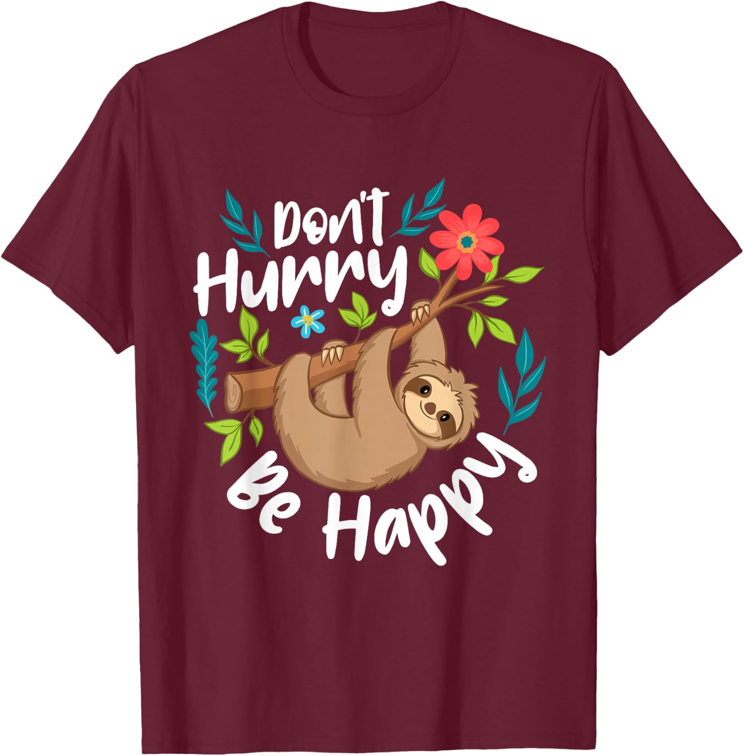 Don't Hurry Be Happy - Sloth Animal Lover Environmentalist T-Shirt - T-Shirt | Maroon