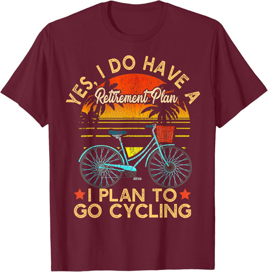 Yes I Do Have A Retirement Plan I Plan To Go Cycling T-Shirt - T-Shirt | Maroon