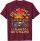 Yes I Do Have A Retirement Plan I Plan To Go Cycling T-Shirt - T-Shirt | Maroon