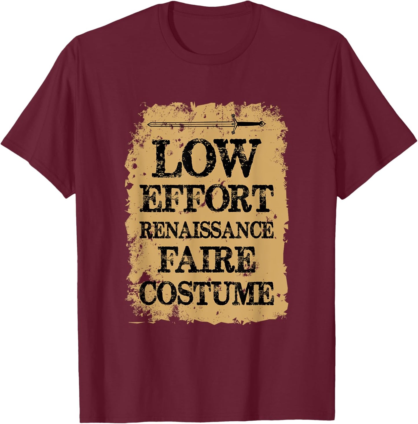 Ren Fair Saying - Low Effort Renaissance Faire Costume T-Shirt - T-Shirt | Maroon