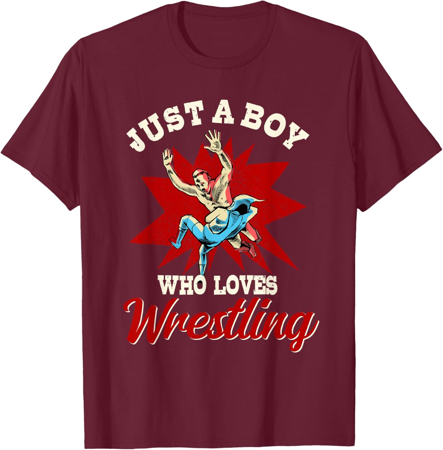 Just A Boy Who Loves Wrestling Boys Wrestle Wrestler T-Shirt - T-Shirt | Maroon
