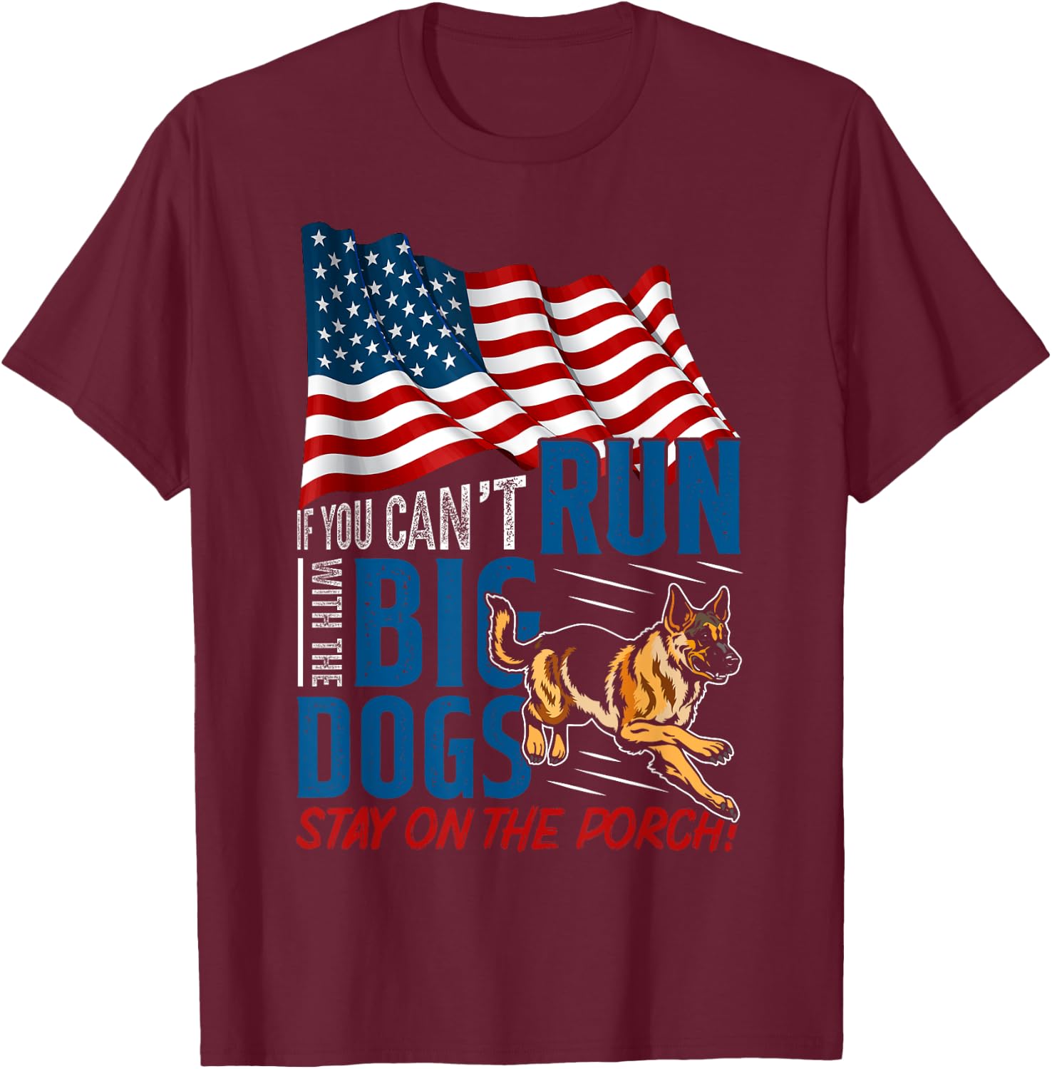 Funny If You Can't Run With The Big Dog Stay On The Porch T-Shirt - T-Shirt | Maroon
