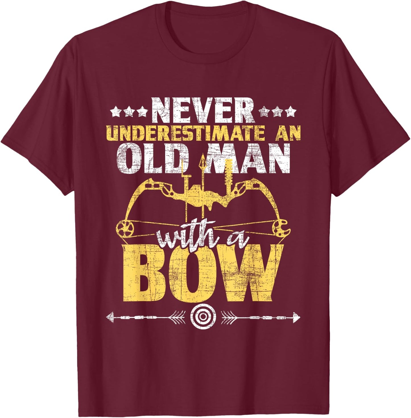 Never Underestimate an Old Man with A Bow - Archery Archer T-Shirt - T-Shirt | Maroon
