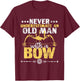 Never Underestimate an Old Man with A Bow - Archery Archer T-Shirt - T-Shirt | Maroon