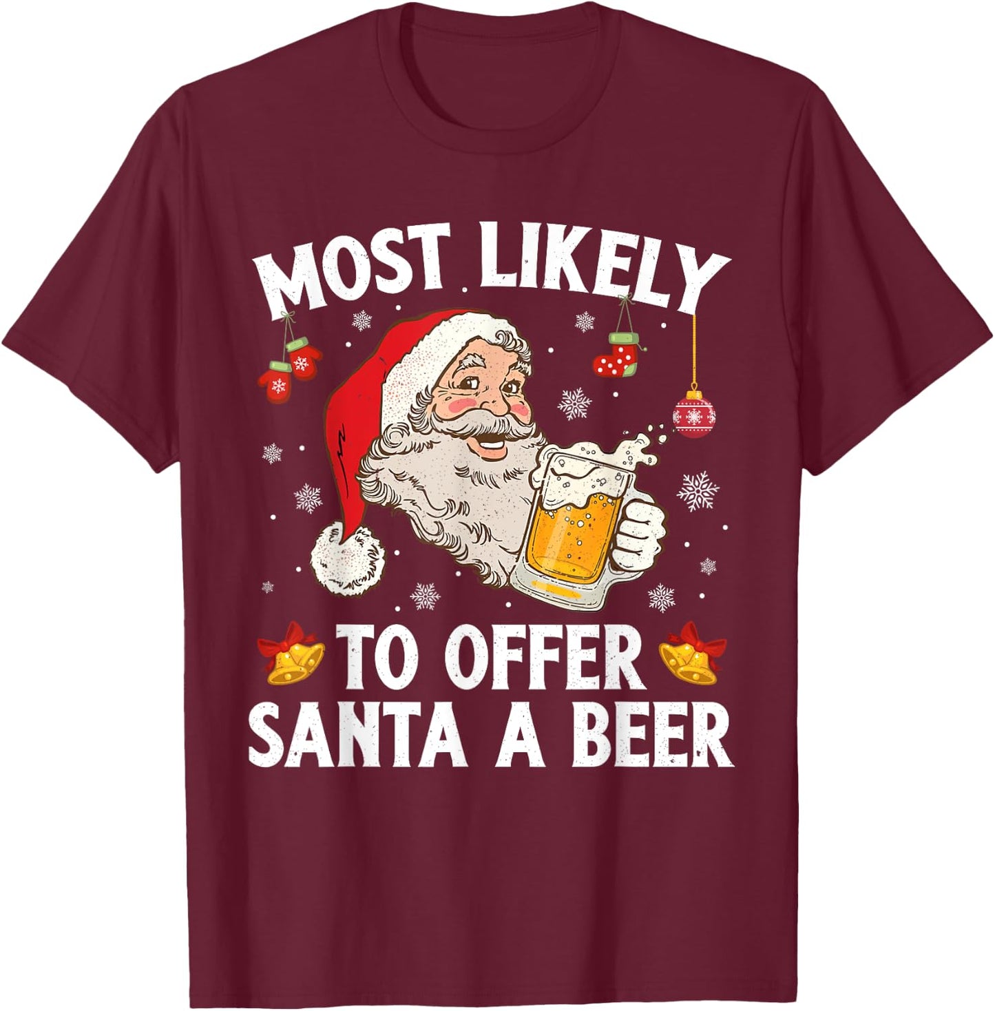 Most Likely To Offer Santa A Beer Funny Drinking Christmas T-Shirt - T-Shirt | Maroon