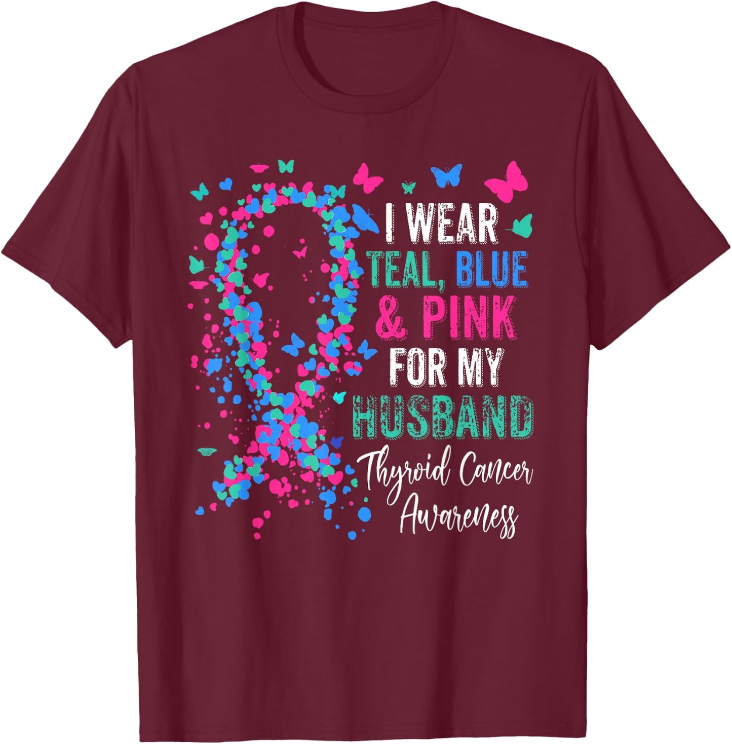I Wear Teal Blue & Pink For My Husband Thyroid Awareness T-Shirt - T-Shirt | Maroon