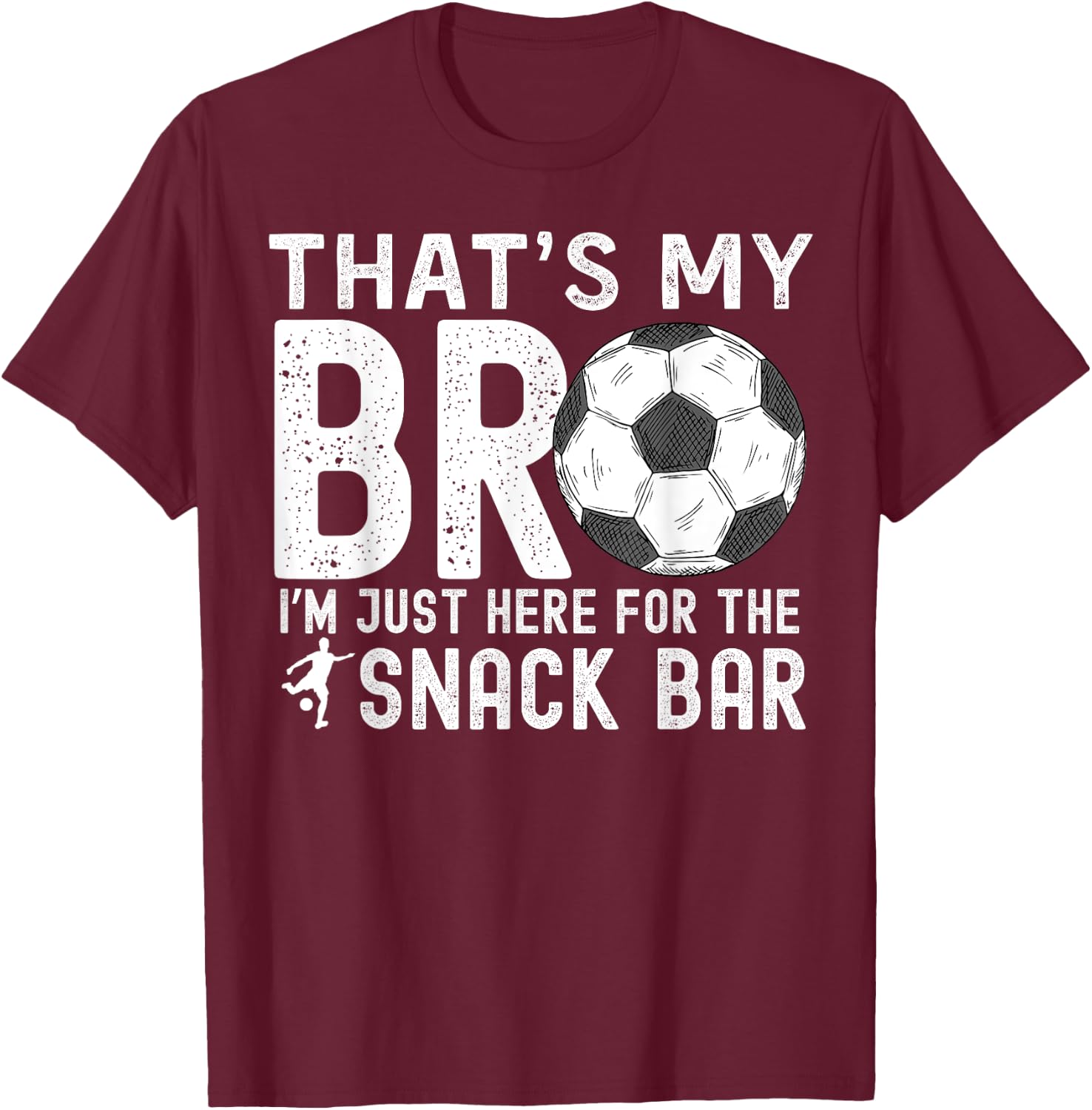 That's My Bro I'm Just Here for Snack Bar Soccer Brother T-Shirt - T-Shirt | Maroon