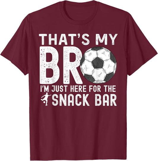 That's My Bro I'm Just Here for Snack Bar Soccer Brother T-Shirt - T-Shirt | Maroon