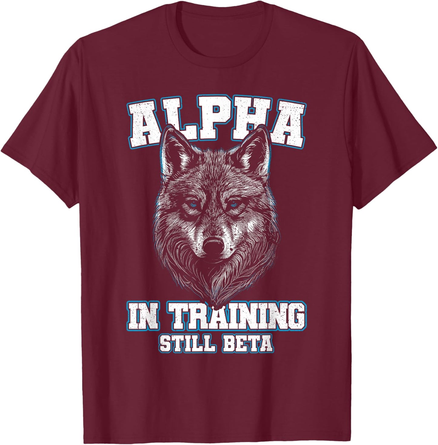 Alpha in Training Still Beta Wolf Boys Men Women T-Shirt - T-Shirt | Maroon