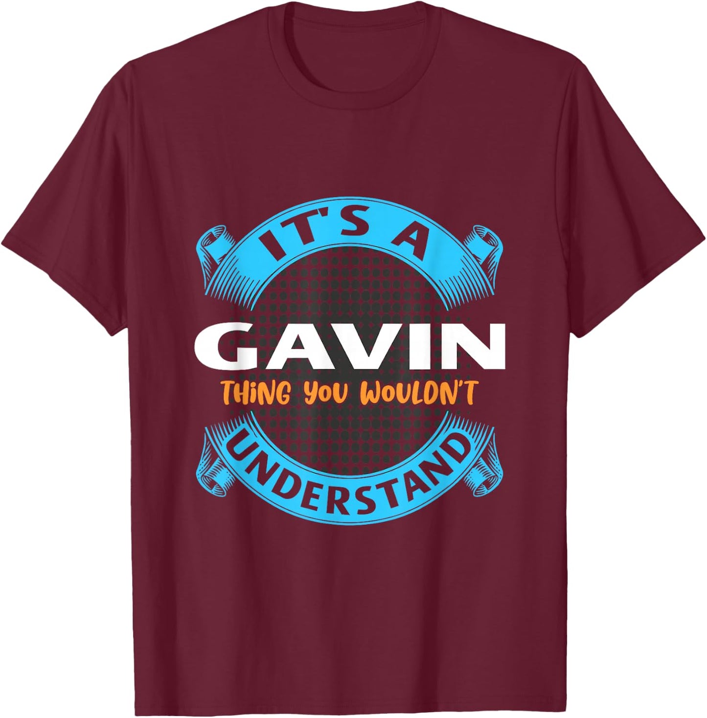 Its A Gavin Thing You Wouldnt Understand Name Nickname T-Shirt - T-Shirt | Maroon