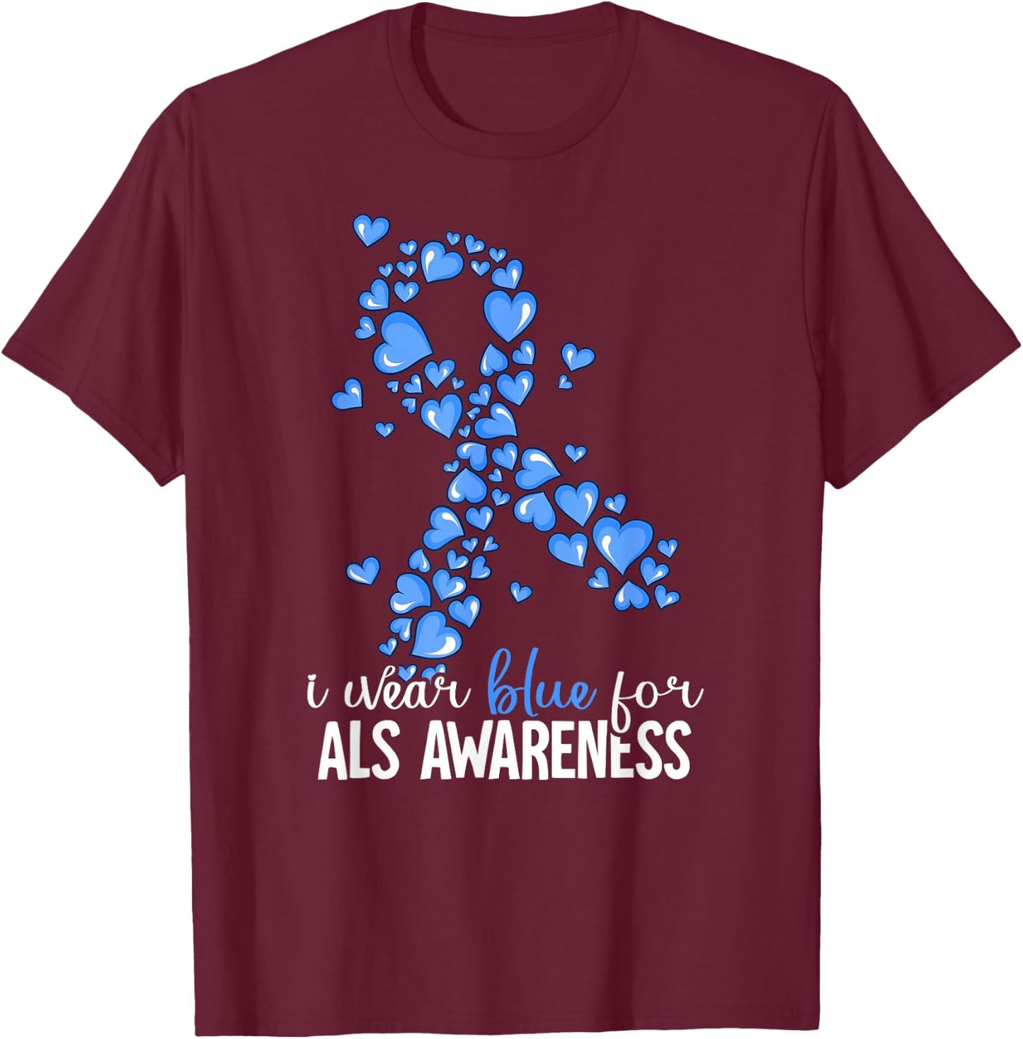 I Wear Blue For ALS Awareness T-Shirt - T-Shirt | Maroon