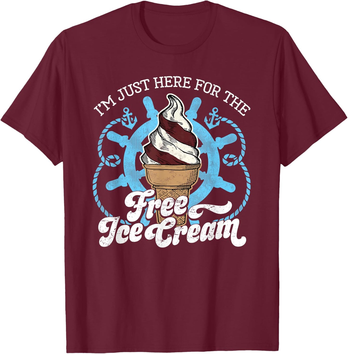 I'm Just Here for the Free Ice Cream - Funny Cruise T-Shirt - T-Shirt | Maroon