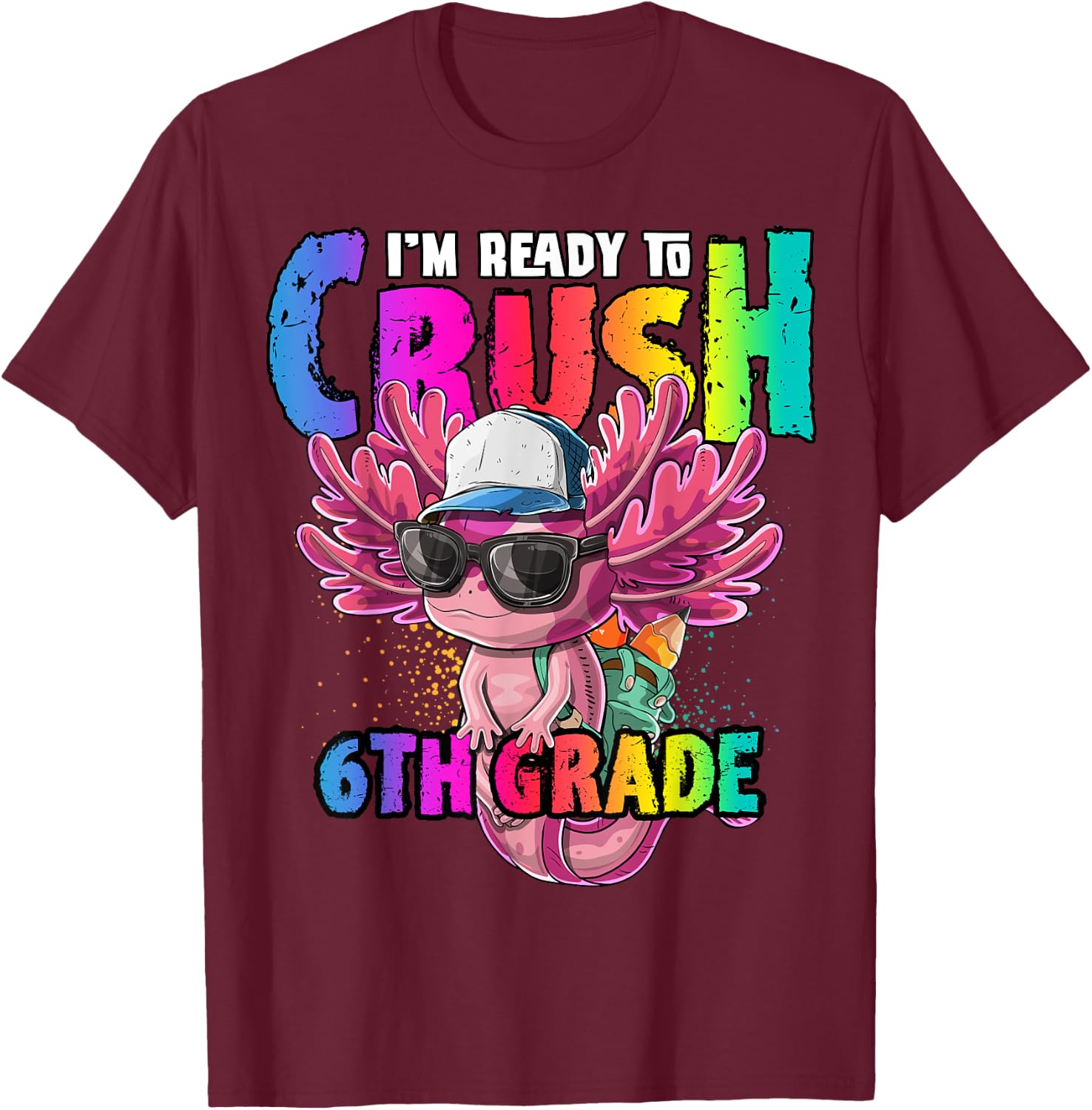 I'm Ready to Crush 6th Grade Axolotl Back to School Girls T-Shirt - T-Shirt | Maroon