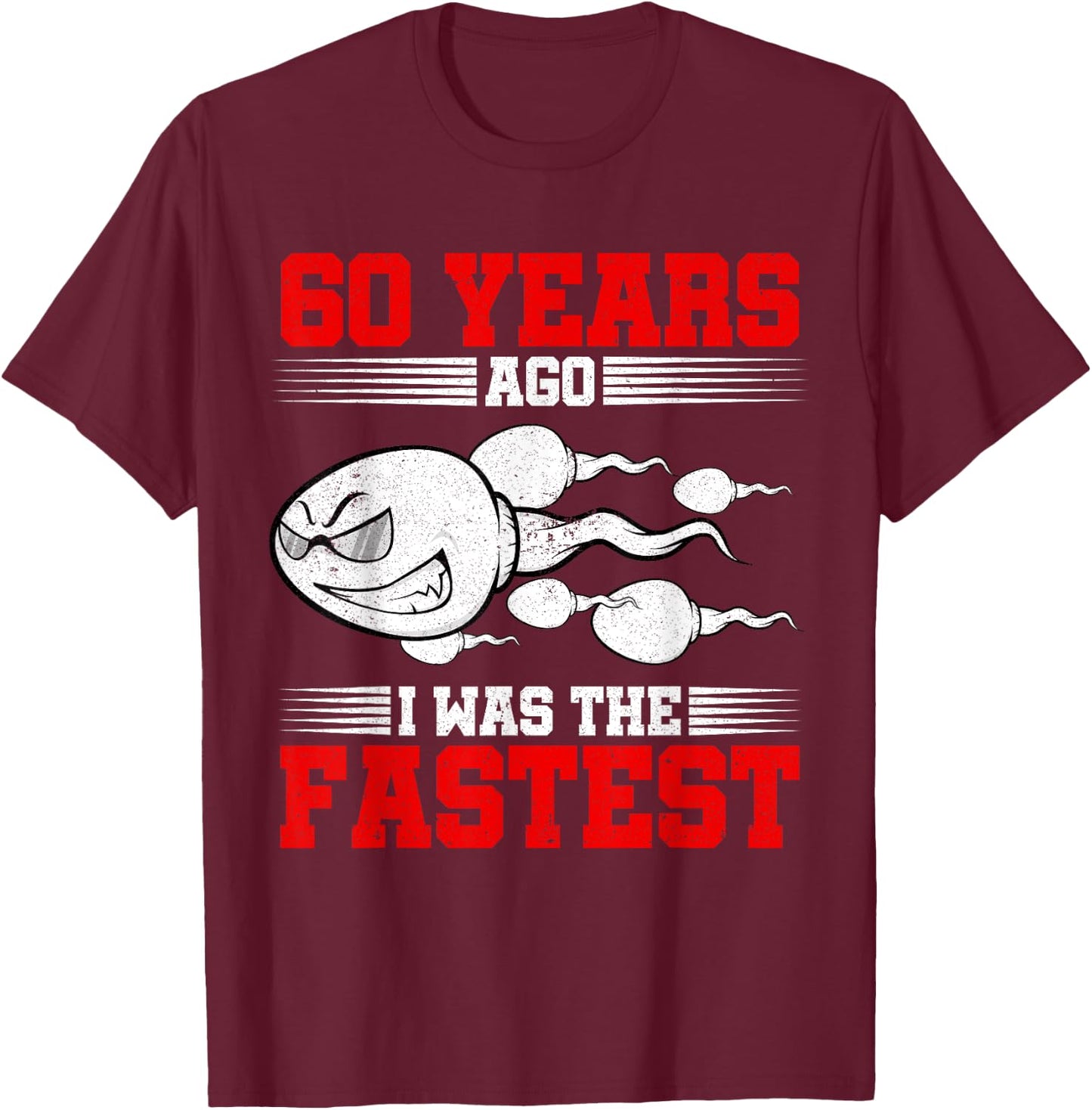 60 Years Ago I Was The Fastest 60th Birthday Gag T-Shirt - T-Shirt | Maroon