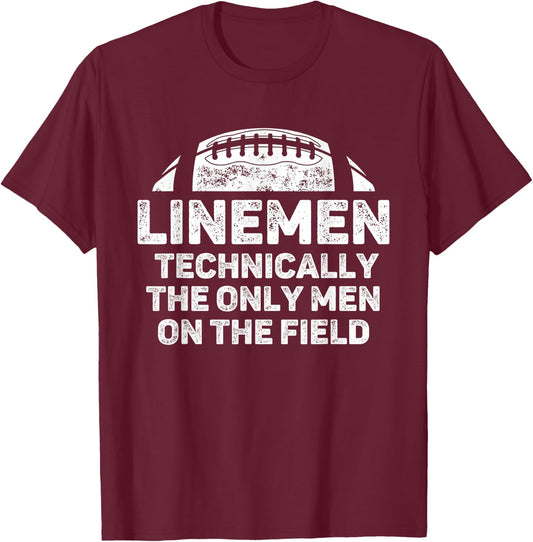 Linemen The Only Men On The Field Funny Football Lineman T-Shirt - T-Shirt | Maroon