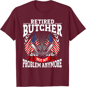 Meat Cutter Butchery Meat Retirement Retired Butcher T-Shirt - T-Shirt | Maroon