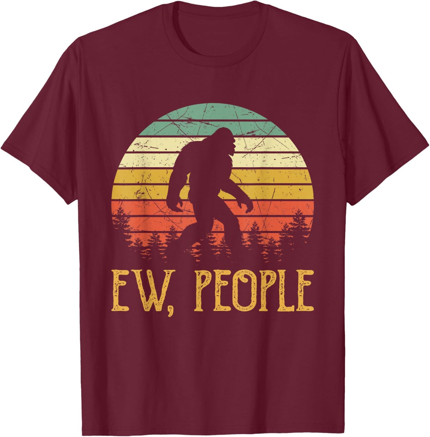 Ew, People Joke Sarcastic Funny Yeti Sasquatch Bigfoot T-Shirt - T-Shirt | Maroon