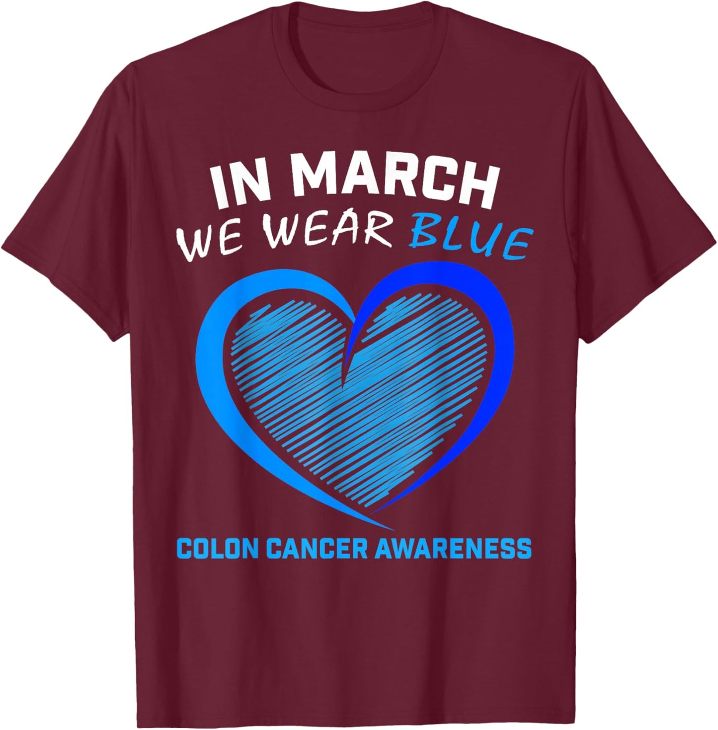 In March We Wear Blue For Colon Cancer Awareness Blue Heart T-Shirt - T-Shirt | Maroon