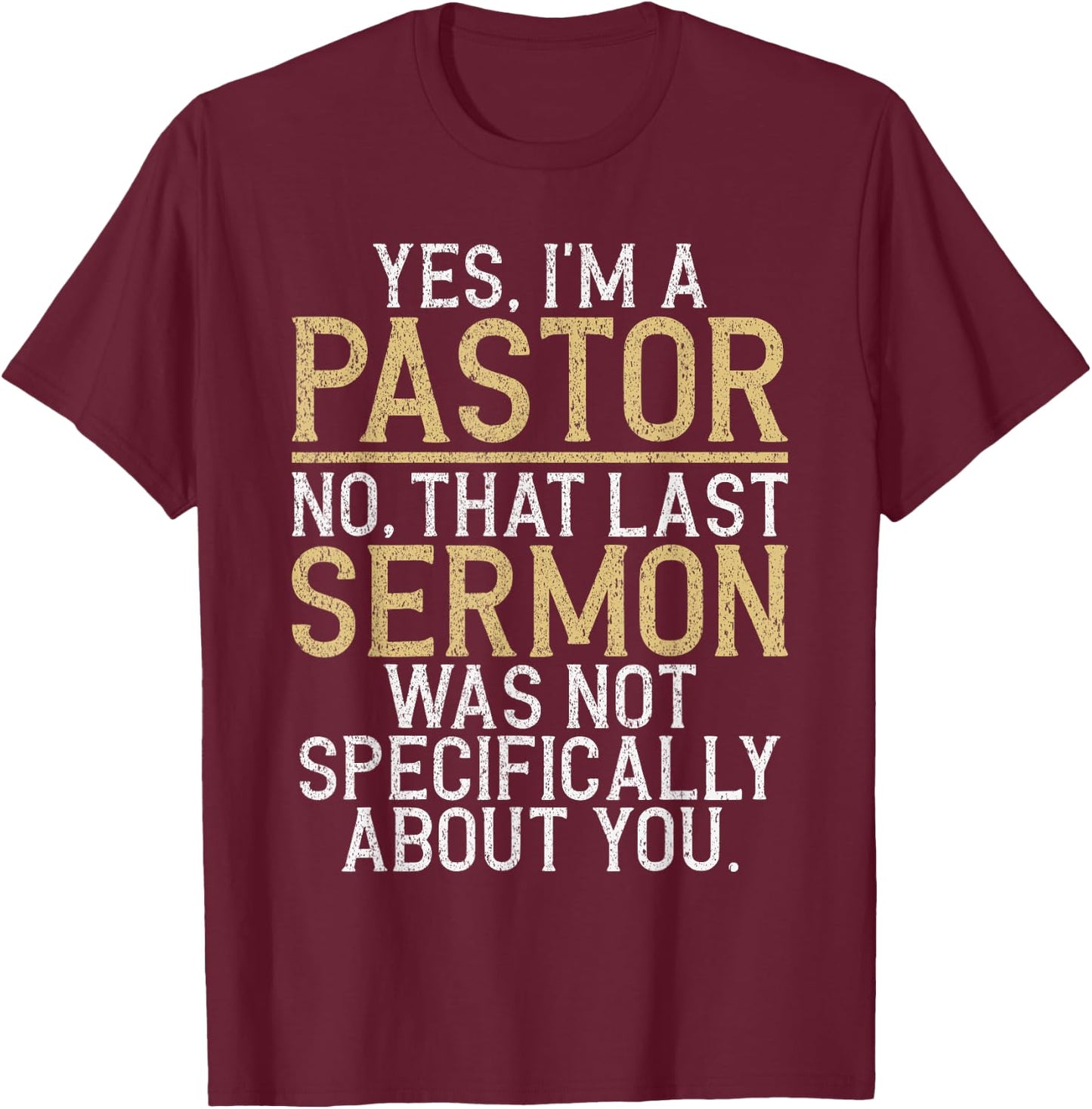 Yes im a Pastor no That Last Sermon was not About You Pastor T-Shirt - T-Shirt | Maroon