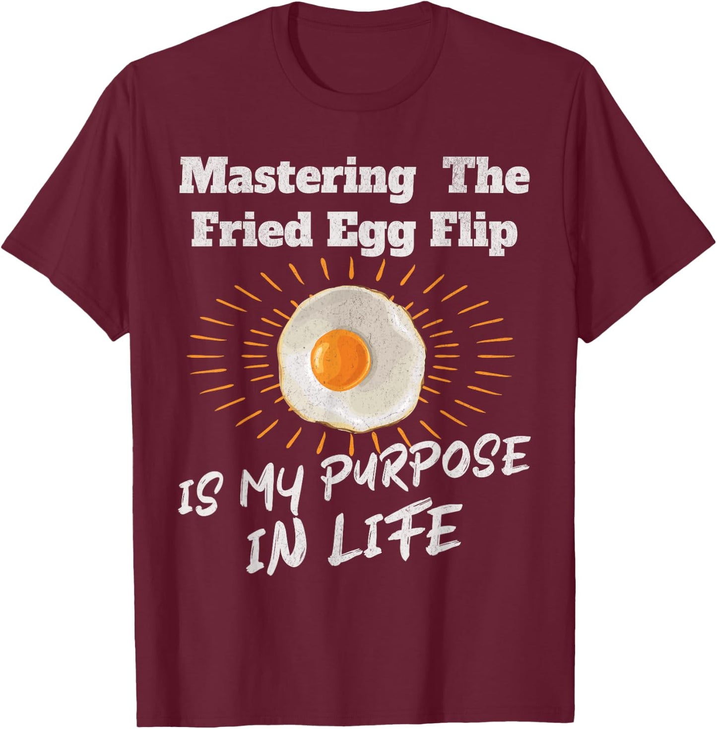 Mastering The Fried Egg Flip Is My Purpose In Life Yolk Eggs T-Shirt - T-Shirt | Maroon