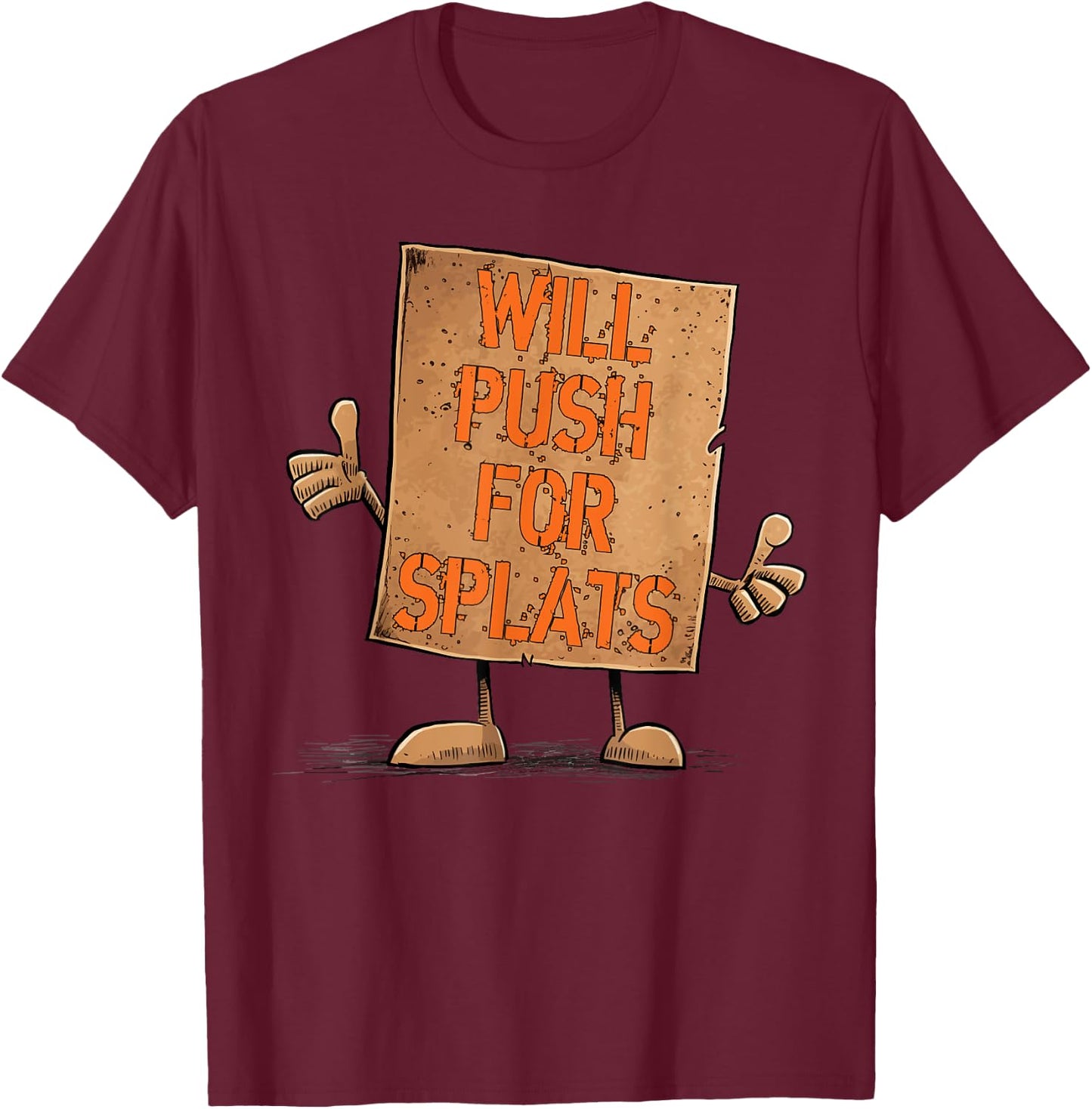Will Push For Orange Splats Cardboard Sign Fitness Theory T-Shirt - T-Shirt | Maroon