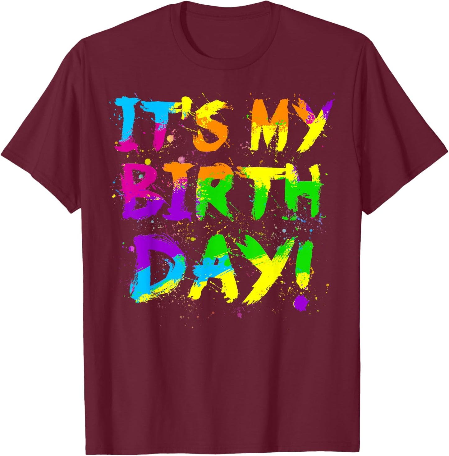 My Birthday Paint Splatter 80s Theme Colorful Bday Party T-Shirt - T-Shirt | Maroon