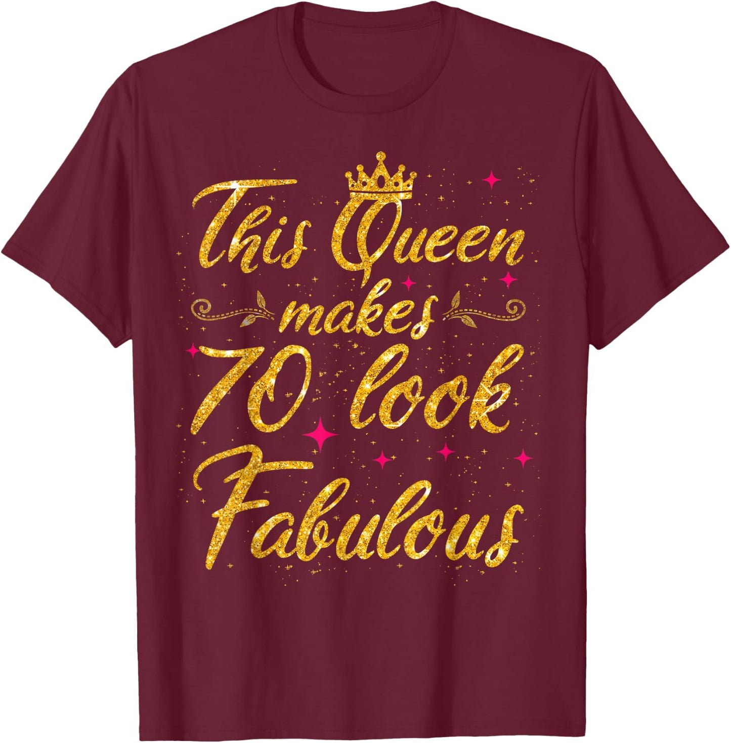 This Queen makes 70 look Fabulous 70th Birthday T-Shirt - T-Shirt | Maroon
