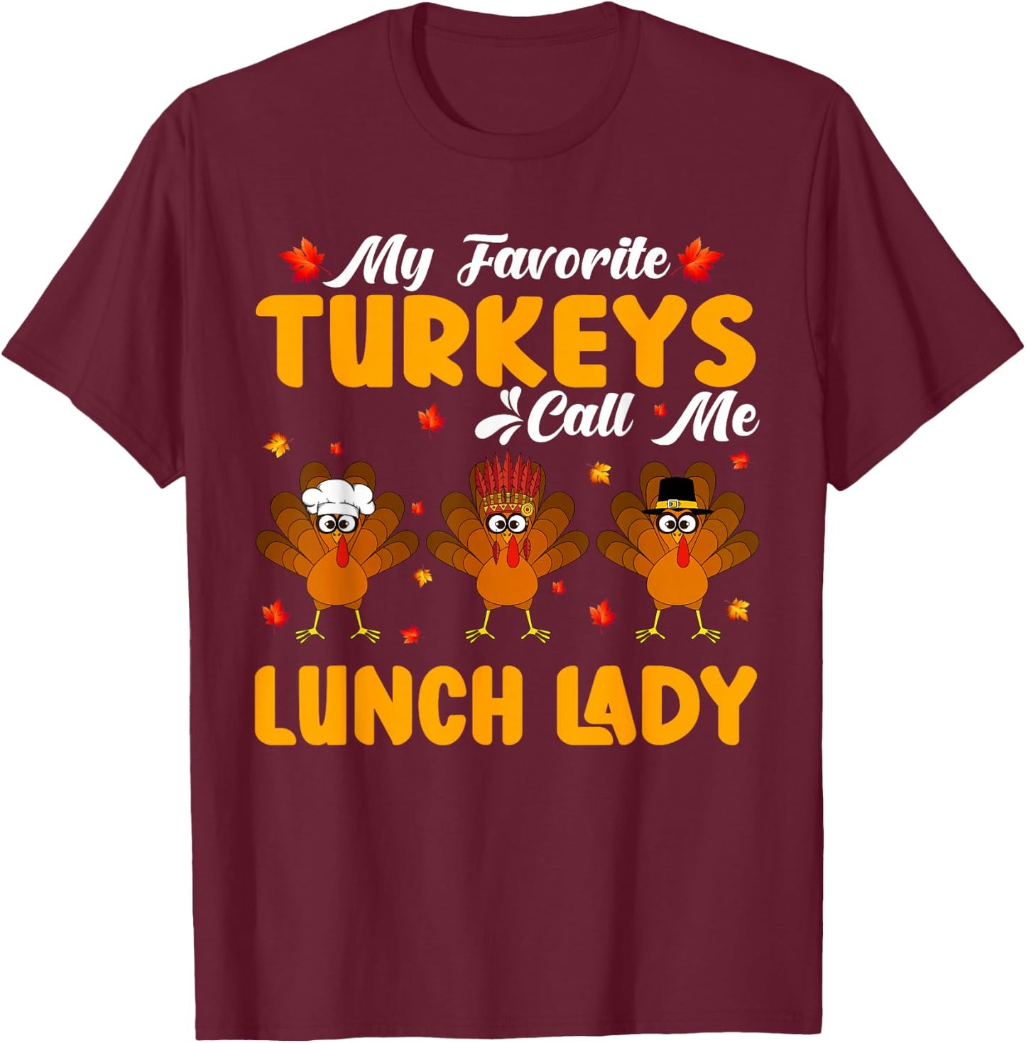 My Favorite Turkeys Call Me Lunch Lady Thanksgiving Women T-Shirt - T-Shirt | Maroon