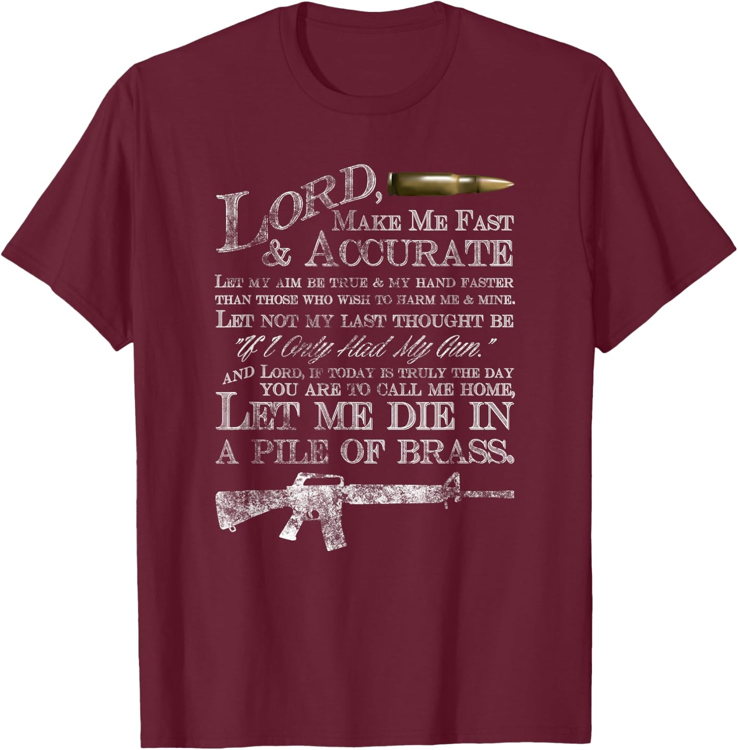 Lord Make Me Fast & Accurate - Let Me Die in a Pile of Brass T-Shirt - T-Shirt | Maroon