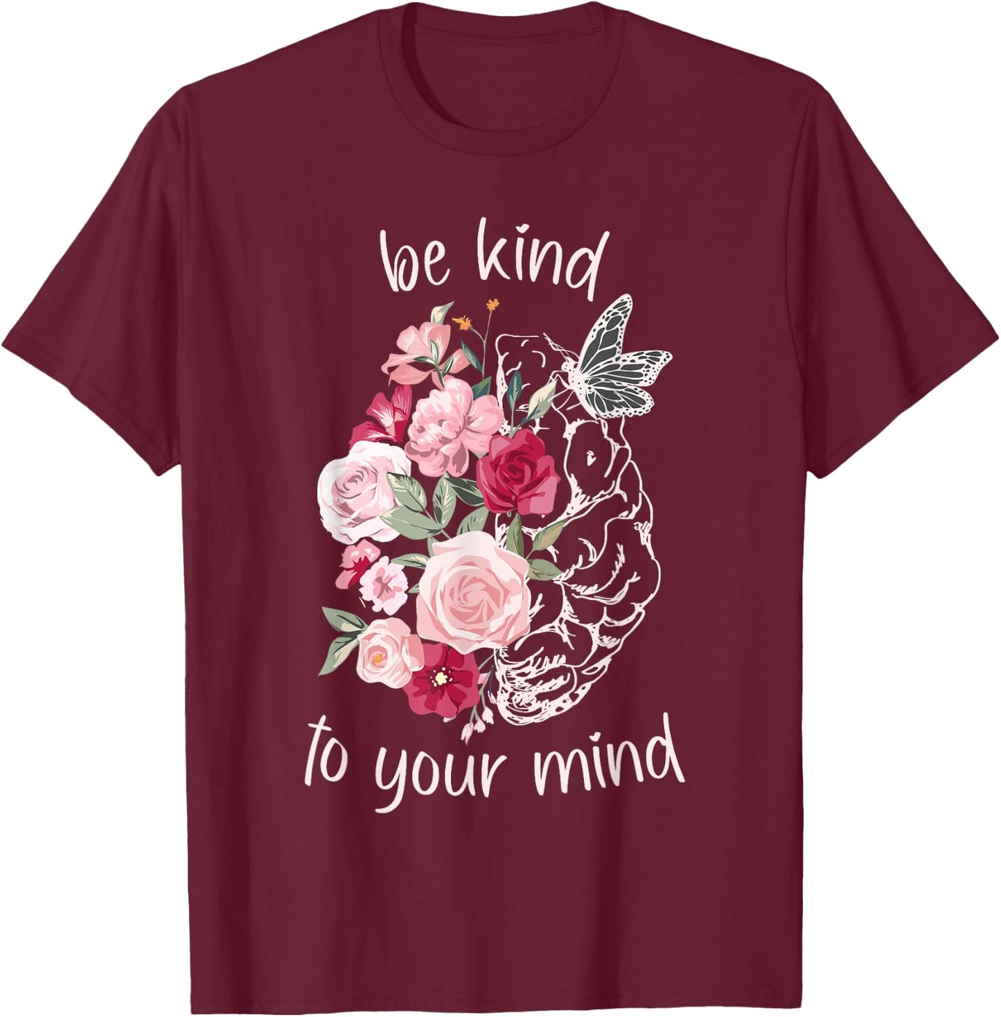 Be Kind To Your Mind Mental Health Matters Brain Wildflowers T-Shirt - T-Shirt | Maroon