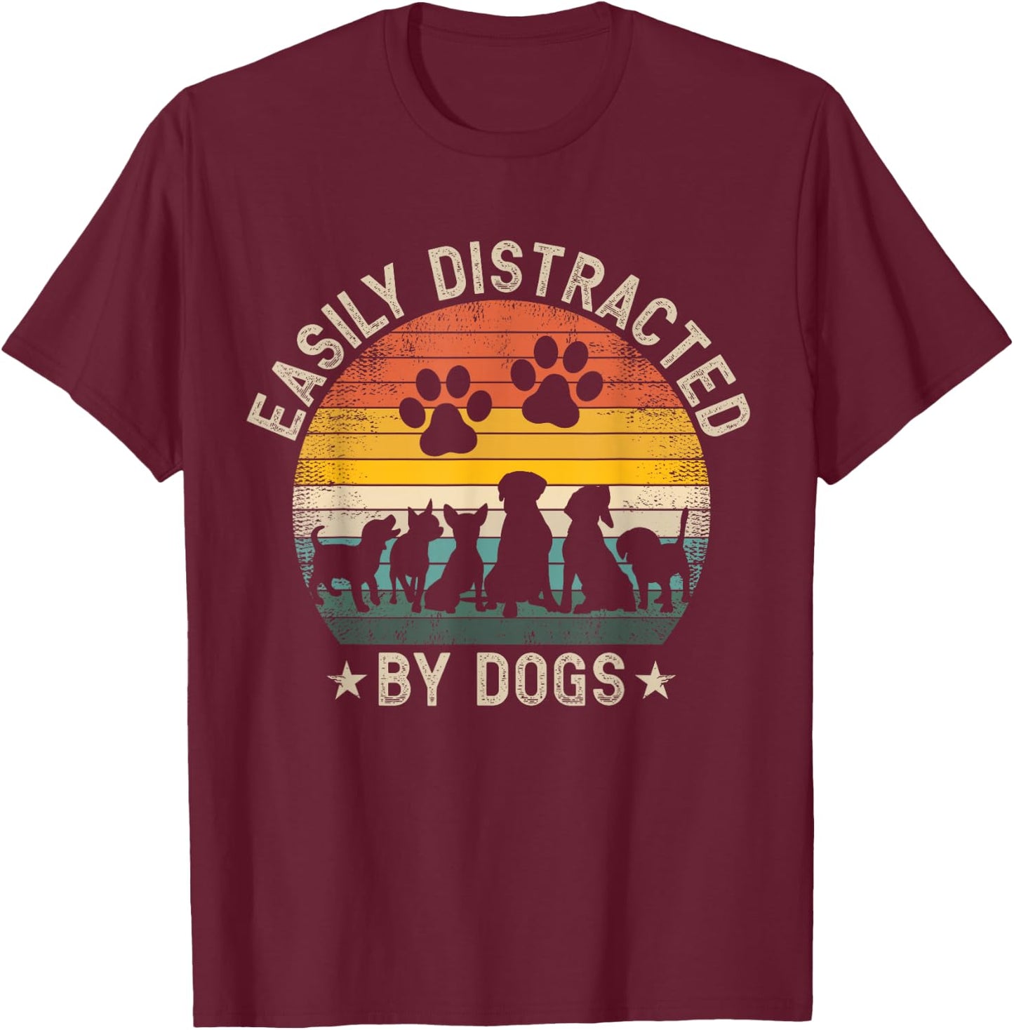 Easily Distracted by Dogs Pet Dog Lover T-Shirt - T-Shirt | Maroon