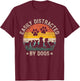 Easily Distracted by Dogs Pet Dog Lover T-Shirt - T-Shirt | Maroon