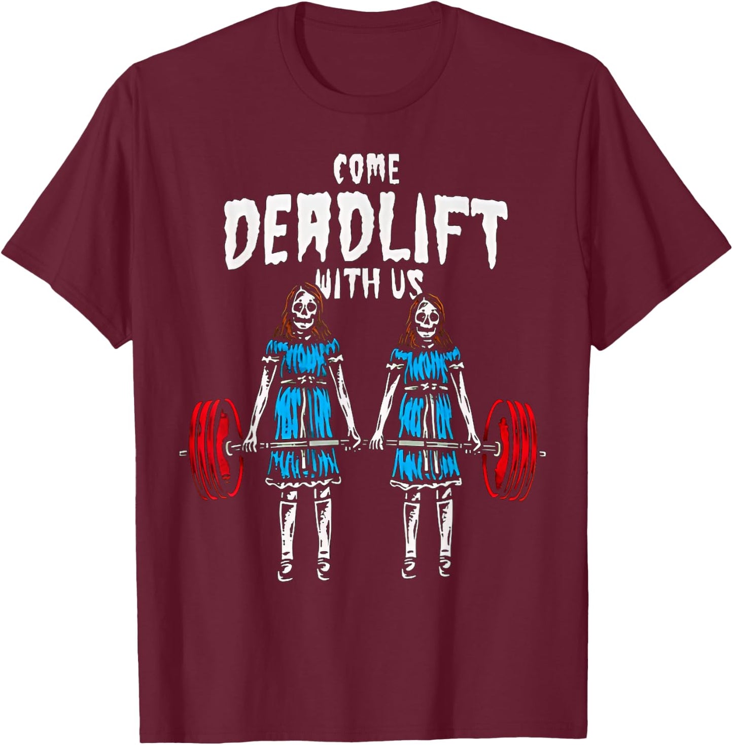 Come Deadlift With Us Weightlifting Bodybuilding Fitness Gym T-Shirt - T-Shirt | Maroon