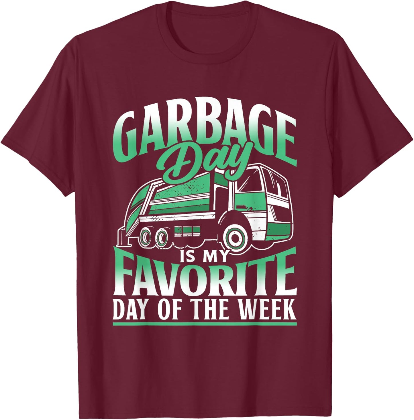 Garbage Day Is My Favorite Day Of The Week Garbage Truck T-Shirt - T-Shirt | Maroon