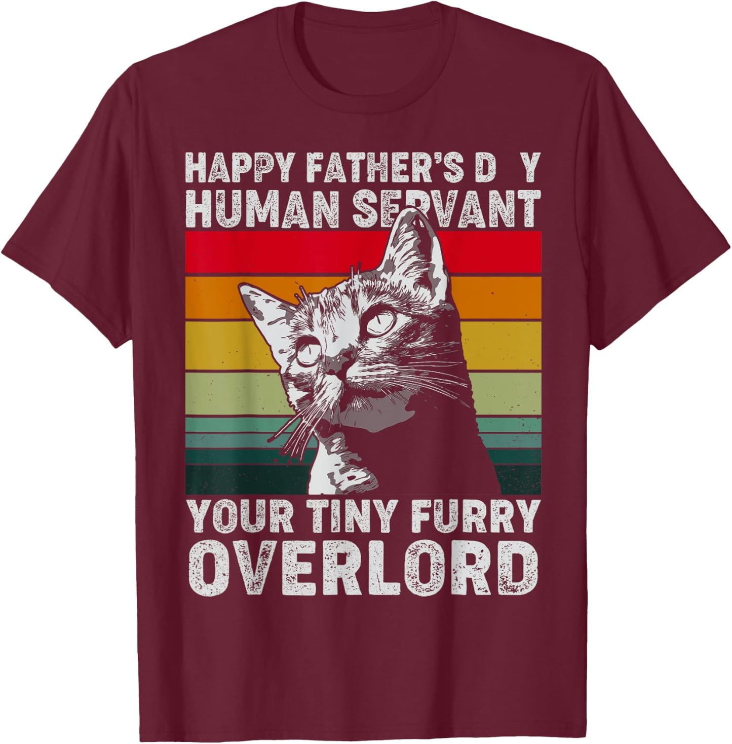 Happy Father's Day Human Servant Your Tiny Furry Overlord T-Shirt - T-Shirt | Maroon