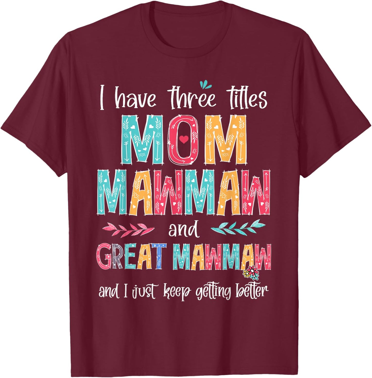 Mother's Day I Have Three Titles Mom MawMaw And Great MawMaw T-Shirt - T-Shirt | Maroon