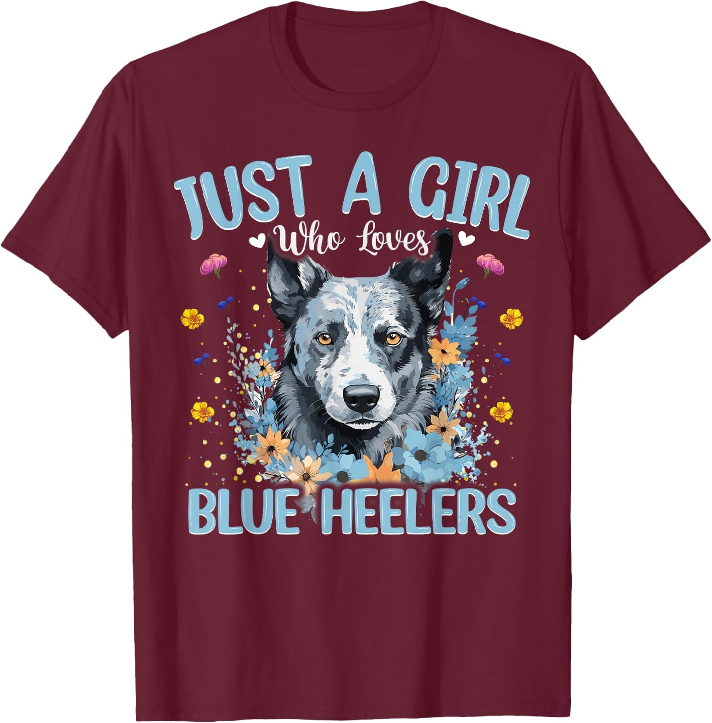 Just A Girl Who Loves Blue Heeler Dog Women and Girls T-Shirt - T-Shirt | Maroon