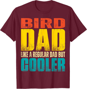 Bird Dad - Like a Regular Dad but Cooler T-Shirt - T-Shirt | Maroon