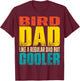 Bird Dad - Like a Regular Dad but Cooler T-Shirt - T-Shirt | Maroon