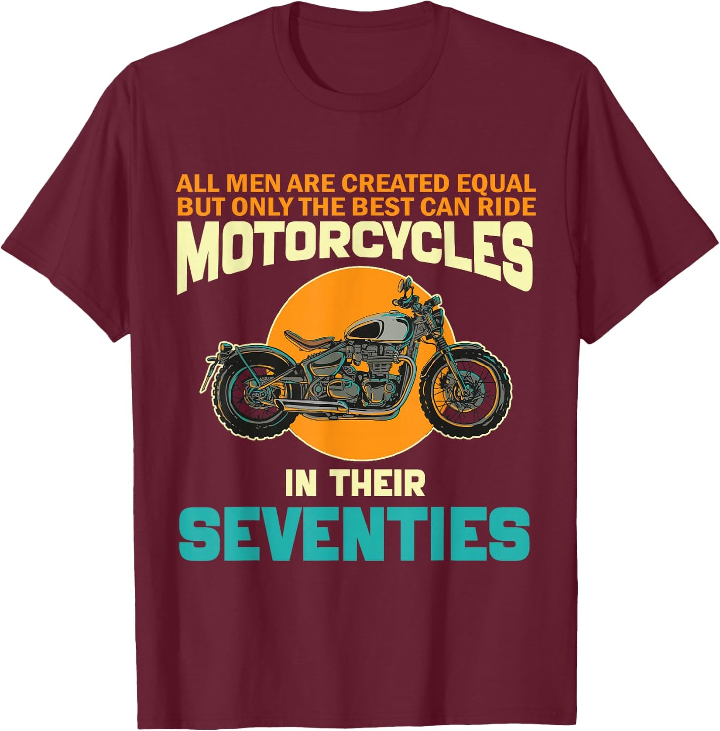 Best Ride Motorcycles In Their Seventies Funny 70th Birthday T-Shirt - T-Shirt | Maroon
