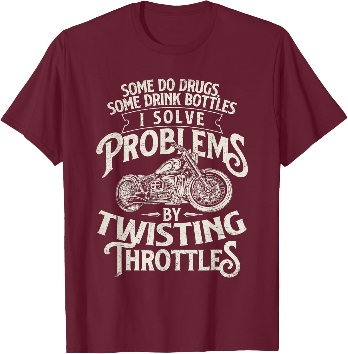 I Solve Problems By Twisting Throttles - Biker Motorcycle T-Shirt - T-Shirt | Maroon