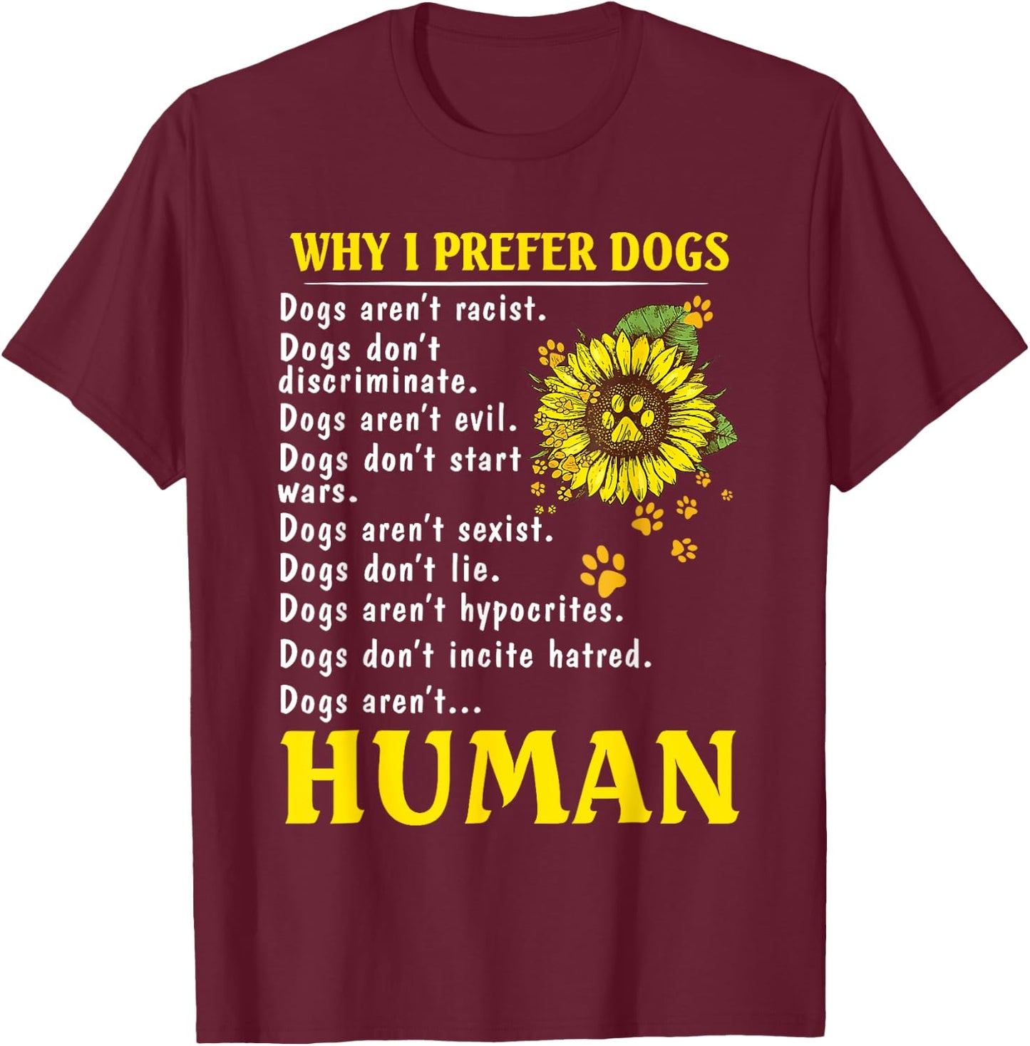 Sunflower Why I Prefer Dogs Human T-Shirt - T-Shirt | Maroon