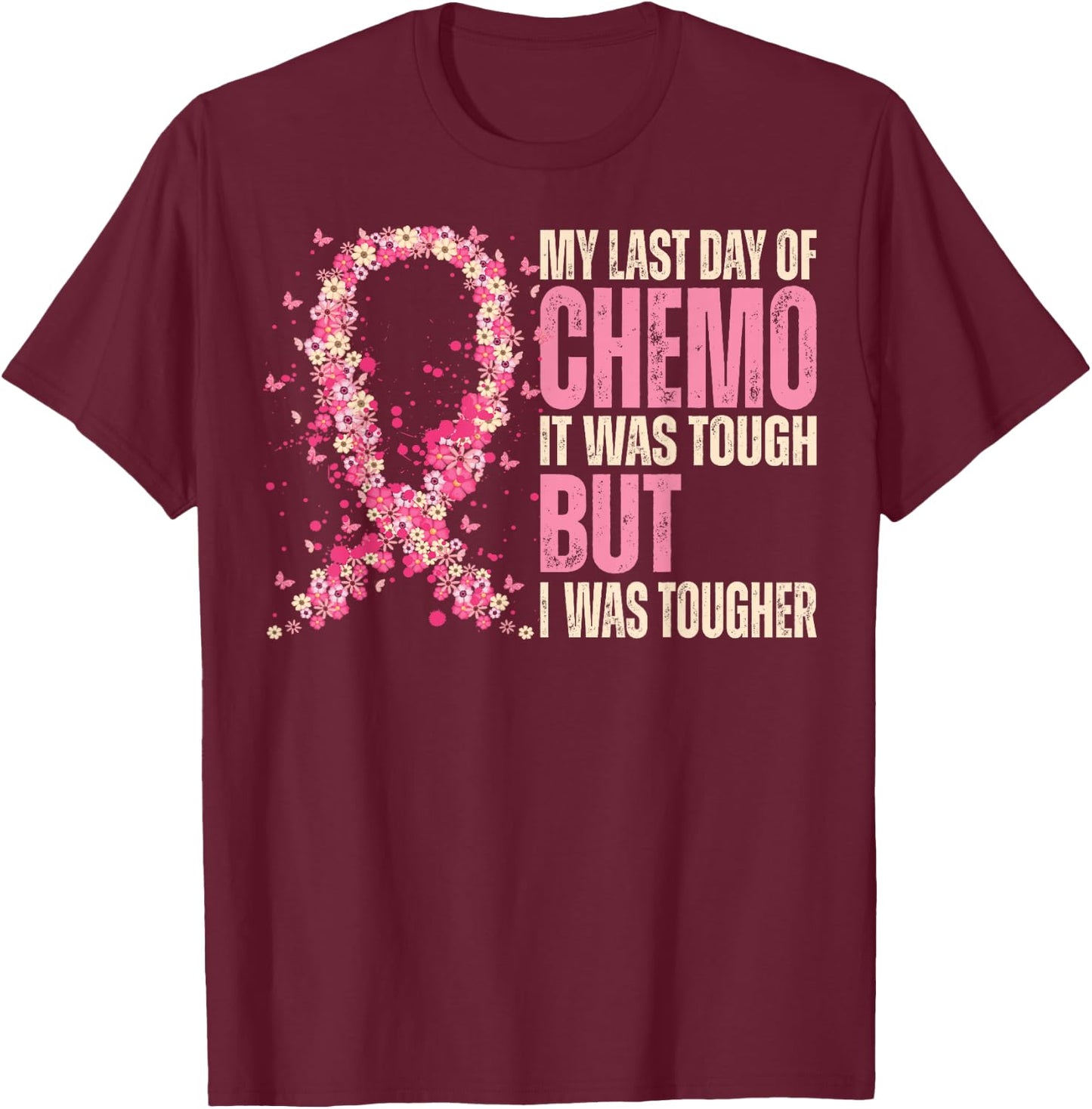 My Last Day of Chemo It Was Tough - Breast Cancer Awareness T-Shirt - T-Shirt | Maroon