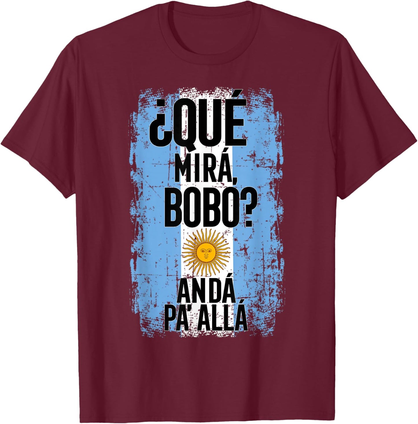¿Qué Mirá, Bobo? Andá Pa’ Allá - Flag Argentina Mirabobo Ar T-Shirt - T-Shirt | Maroon