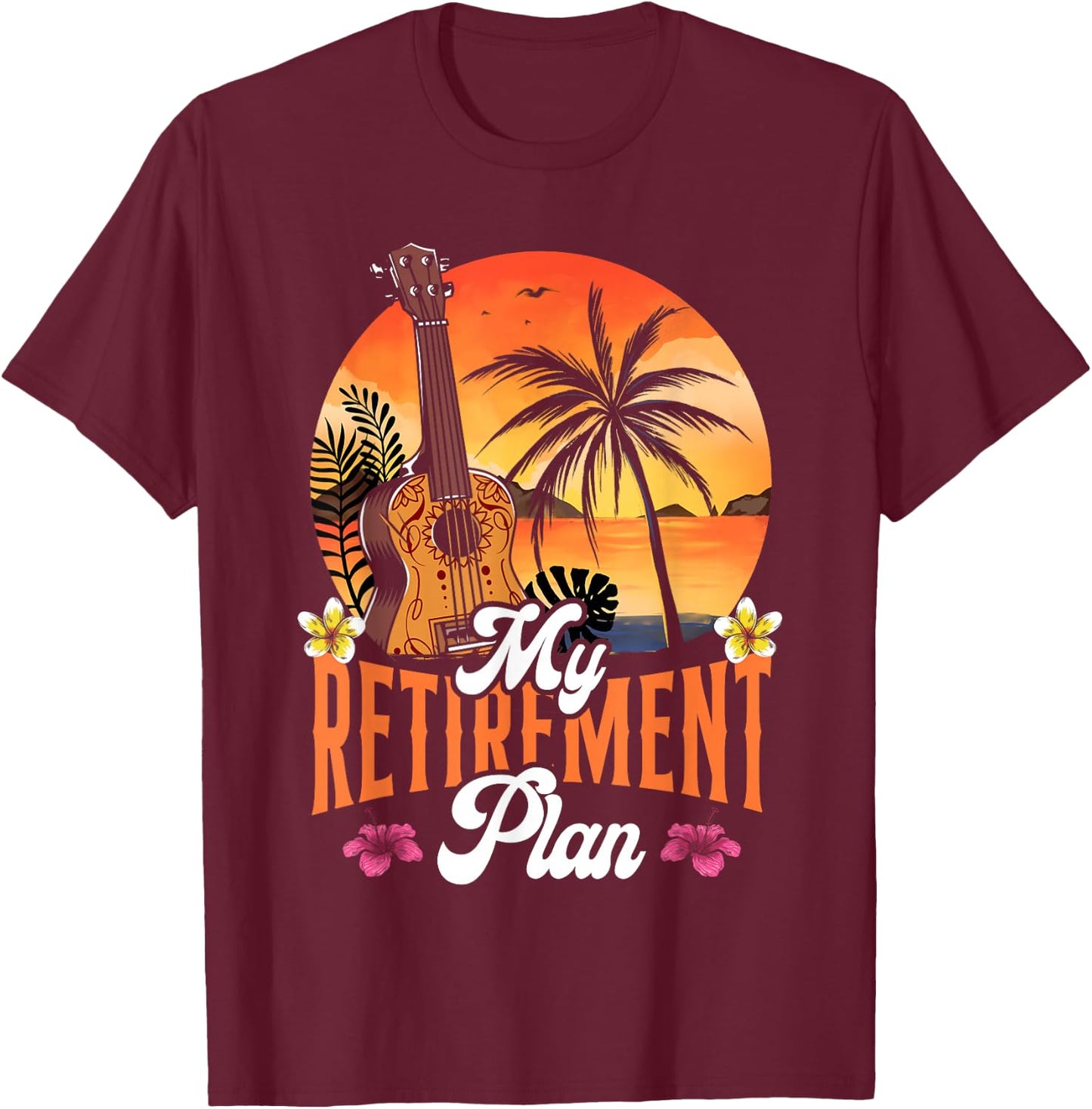 Hawaiian Ukulele Uke Retired My Retirement Plan T-Shirt - T-Shirt | Maroon