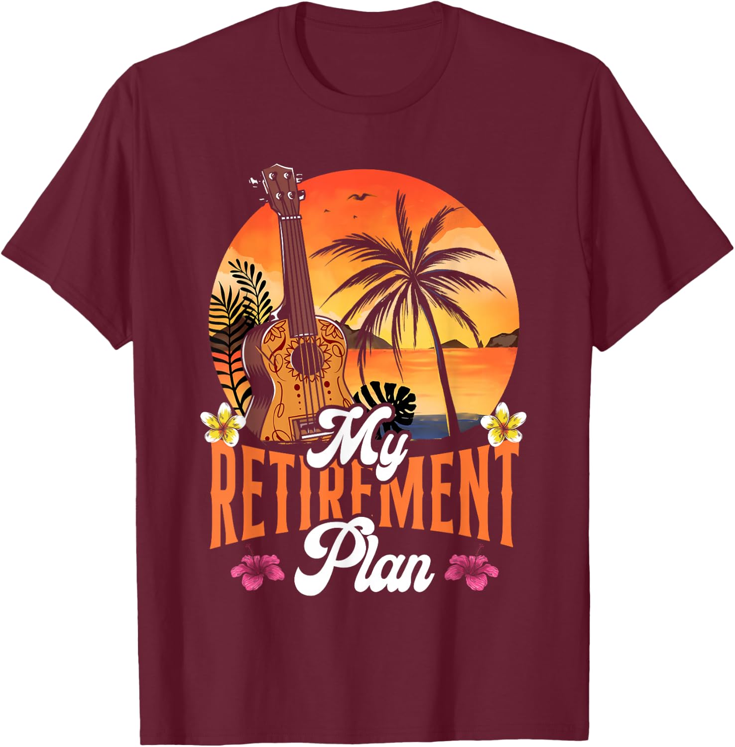 Hawaiian Ukulele Uke Retired My Retirement Plan T-Shirt - T-Shirt | Maroon
