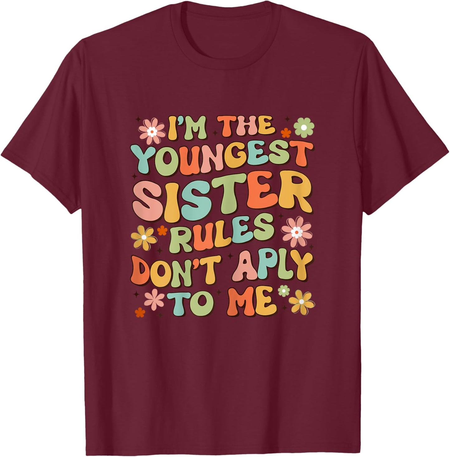 I'm The Youngest Sister Rules Don't Apply To Me Groovy Cute T-Shirt - T-Shirt | Maroon