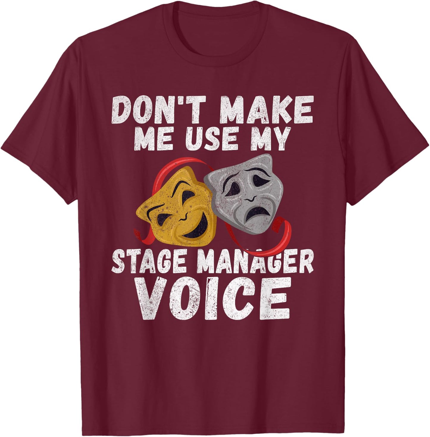 Dont make me use my Stage Manager Voice Theater T-Shirt - T-Shirt | Maroon