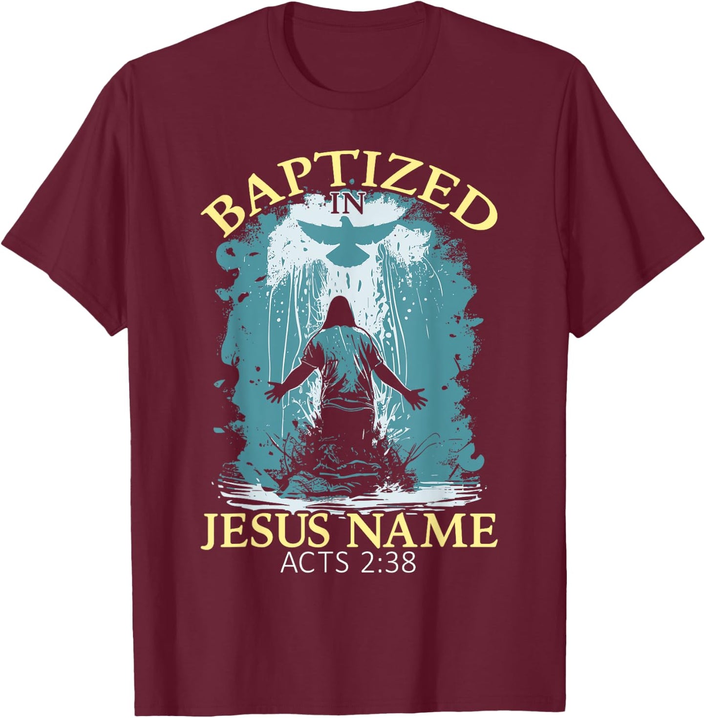 Baptized In Jesus Name Acts 2:38 Water Baptism Christian T-Shirt - T-Shirt | Maroon