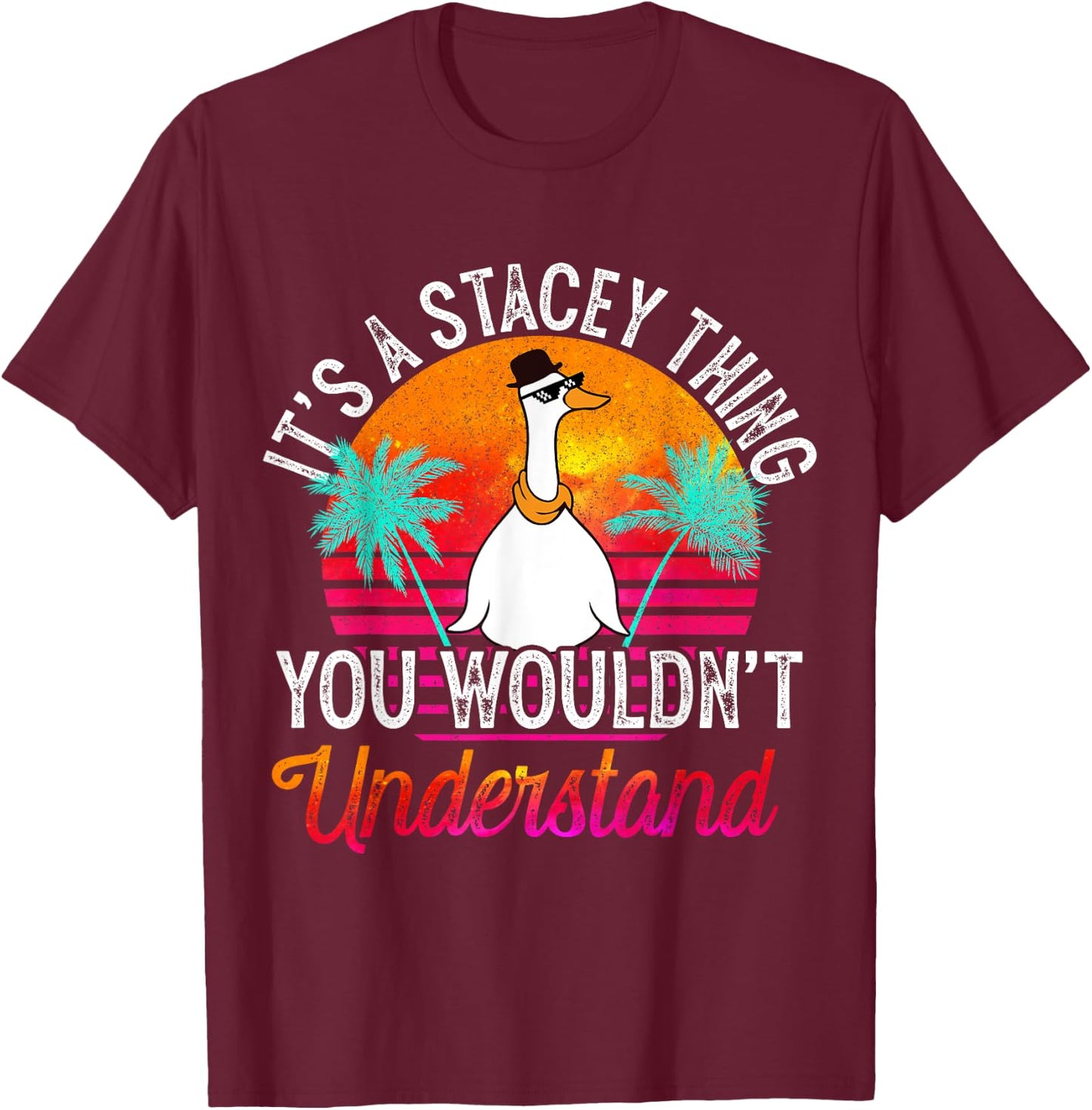 It's A Stacey Thing You Wouldn't Understand Funny Stacey T-Shirt - T-Shirt | Maroon